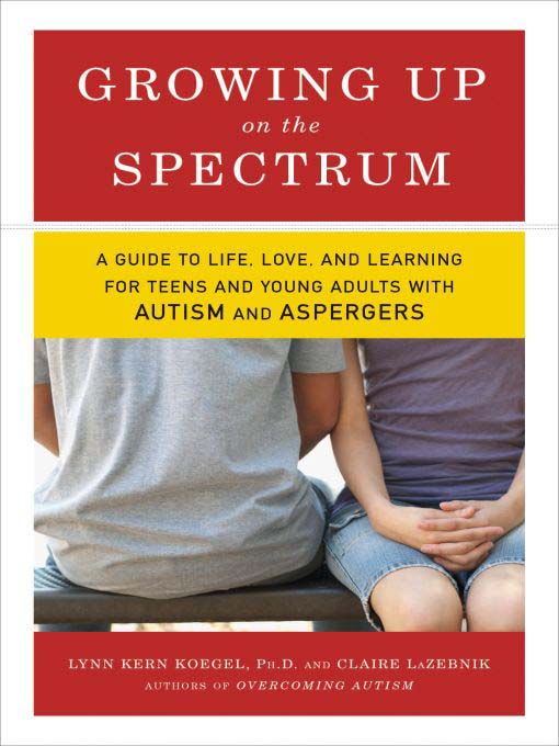 Title details for Growing Up on the Spectrum by Lynn Kern Koegel, Ph.D. - Available